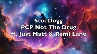 StoeDogg - PCP Not The Drug ft. Just Matt \u0026 Remi Lane