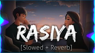 RASIYA [Slowed + Reverb || Arijit 💕 Singh || Soft Music😊 || Lo-Fi || Lo-Fi-Songs🎧|| C.L Lofies