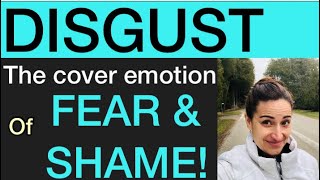 The feeling of DISGUST hides deeper EMOTIONS of FEAR and SHAME!   Learn how to HEAL💕