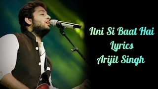 Arijit Singh Superhit Song | Itni Si Baat Hai Lyrics | Arijit Singh Song