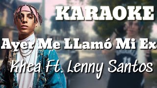 KHEA - Ayer Me LLamó Mi Ex ft. Lenny Santos | KARAOKE