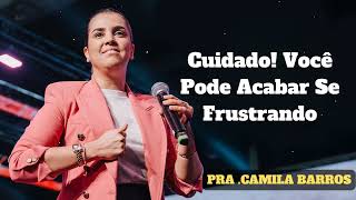 Camila Barros - Cuidado! Você Pode Acabar Se Frustrando