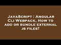 JavaScript : Angular Cli Webpack, How to add or bundle external js files?