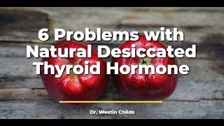 6 Problems with Natural Desiccated Thyroid Hormone