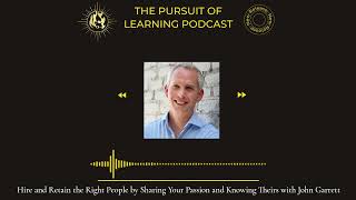 Hire and Retain the Right People Sharing Your Passion and Knowing Theirs with John Garrett