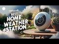🔥 Best Home Weather Station in 2026 ☑️ TOP 5 ☑️