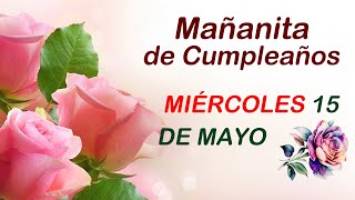 MAÑANITAS DE CUMPLEAÑOS DOMINGO 5 de Mayo 🎈 Feliz Cumpleaños. Felicidades hoy y siempre.