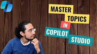 007 - Topics in Copilot Studio Explained – Build Structured Conversations