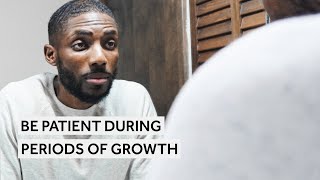 Practicing Patience During Periods Of Growth | EP. 8 [Get Your Life Together]