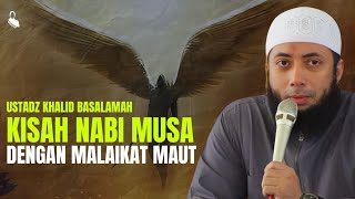 Kisah Nabi Musa Dengan Malaikat Maut - Ustadz Khalid Basalamah