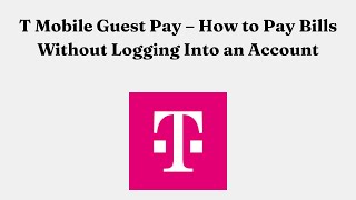 T-Mobile Guest Pay – How to Pay Bills Without Logging Into an Account