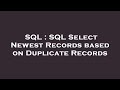 SQL : SQL Select Newest Records based on Duplicate Records