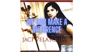 We can make a Difference by Jaci Velasquez with Lyrics