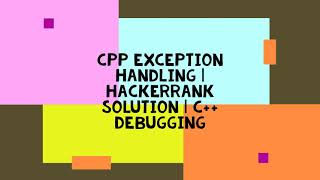 CPP EXCEPTION HANDLING | HACKERRANK SOLUTION | C++ DEBUGGING
