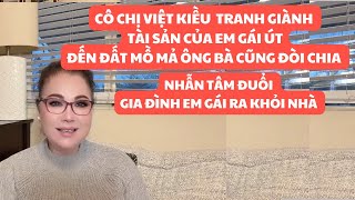 CÔ CHỊ VIỆT KIỀU TRANH GIÀNH TÀI SẢN VỚI EM GÁI ÚT Ở VIỆT NAM. ĐẾN ĐẤT MỒ MẢ ÔNG BÀ CŨNG ĐÒI CHIA