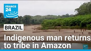 Indigenous man returns to tribe in Amazon rainforest • FRANCE 24 English