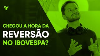 CHEGOU A HORA DA REVERSÃO NO IBOVESPA?