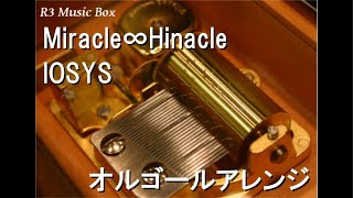 Miracle∞Hinacle/IOSYS【オルゴール】