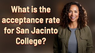 What is the acceptance rate for San Jacinto College?