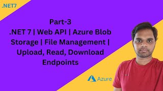 Part-3| .NET 7 | Web API | Azure Blob Storage | File Management | Upload, Read, Download Endpoints