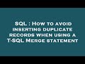 SQL : How to avoid inserting duplicate records when using a T-SQL Merge statement