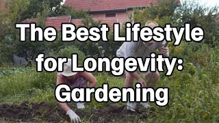 The Best Lifestyle for Longevity Gardening