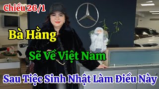 Chiều 26/1 Thông Tin Cô Hằng Về Việt Nam Sau Sinh Nhật Nhiều Người Chờ Đợi