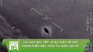 Lầu Năm Góc tiết lộ sự thật về UFO trong phiên điều trần tại Quốc hội Mỹ | VTC16