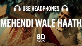Mehendi Wale Haath (8D AUDIO) | Guru Randhawa |Sanjana S| Sayeed Q, Sachet-Parampara, Arvinder K