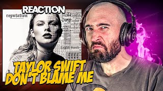 TAYLOR SWIFT - DONT BLAME ME [FIRST TIME REACTION]