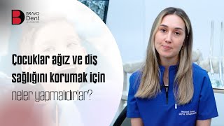 Çocuklar ağız ve diş sağlığını korumak için neler yapmalıdırlar? - BravoDent