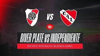 🎙📽 EN VIVO: RIVER PLATE VS INDEPENDIENTE | RIVER PLAY DIGITAL x RADIO BUENOS AIRES 1350