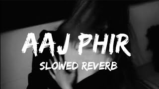 Aaj Phir Tumpe Pyar Aaya Hai (Slowed Reverb) | Arijit Singh | Music Vibes