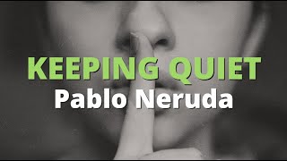 Keeping Quiet ~ Pablo Neruda | Powerful Life Poetry