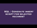 SQL : Generate insert script for selected records?