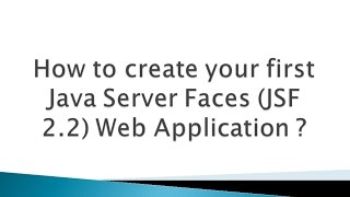 How to create your first Java Server Faces (JSF) Framework Web Application ?