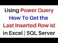 Power Query Get the Last Inserted Row in Excel SQL Server