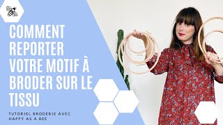 Happy as a bee - Comment reporter le motif que vous souhaitez broder sur votre tissu