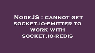 NodeJS : cannot get socket.io-emitter to work with socket.io-redis