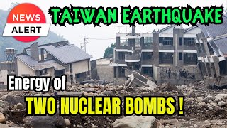 Strong M6.4 Earthquake hits Taiwan - Energy of Two Nuclear Bombs released !