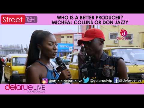 Delarue TV - Between Don Jazzy and Micheal Collins, Who is The Better Producer?