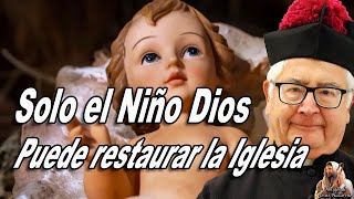 INCREIBLE MENSAJE DE MONSEÑOR, NOS INVITA A VER EL NIÑO DIOS, SOLO EL PUEDE RESTAURAR LA IGLESIA