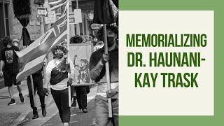 “Memorializing Dr. Haunani-Kay Trask” with M. Healani Sonoda-Pale