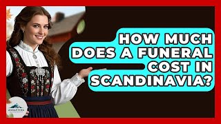 How Much Does A Funeral Cost In Scandinavia? - Unmapping Scandinavia