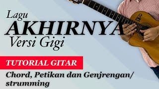 AKHIRNYA (VERSI BAND GIGI) - TUTORIAL CHORD GITAR LENGKAP - DENGAN PETIKAN DAN GENJRENGAN/ STRUMMING