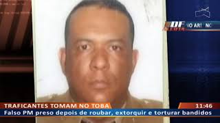 DF ALERTA - Falso PM preso depois de roubar, extorquir e torturar bandidos