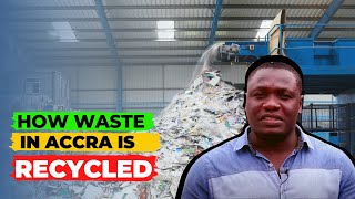 How WASTE Is Recycled At an ACCRA Recycling Facility | recycling business- plastic bottles