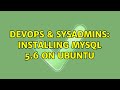 DevOps & SysAdmins: Installing MySQL 5.6 on Ubuntu (3 Solutions!!)