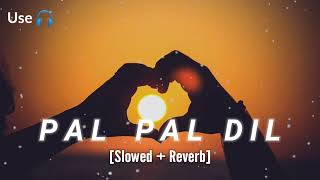 PAL PAL DIL KE PASS❤️ [ SLOWED+REVERB ] - ARIJIT SINGH