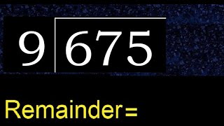 Divide 675 by 9 , remainder  . Division with 1 Digit Divisors . How to do